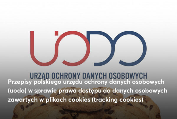Przepisy polskiego Urzędu Ochrony Danych Osobowych (UODO) w sprawie prawa dostępu do danych osobowych zawartych w plikach cookies (tracking cookies)