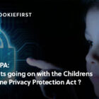 COPPA - Whats Going On With The Childrens Online Privacy Protection Act