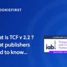 What is TCF v2.2 ? - What publishers need to know...