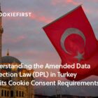 The Data Protection Law (DPL) in Turkey and Cookie Consent Requirements