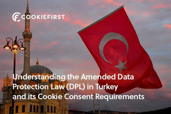 The Data Protection Law (DPL) in Turkey and Cookie Consent Requirements